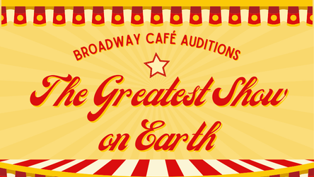 Broadway Café Auditions: "The Greatest Show on Earth"